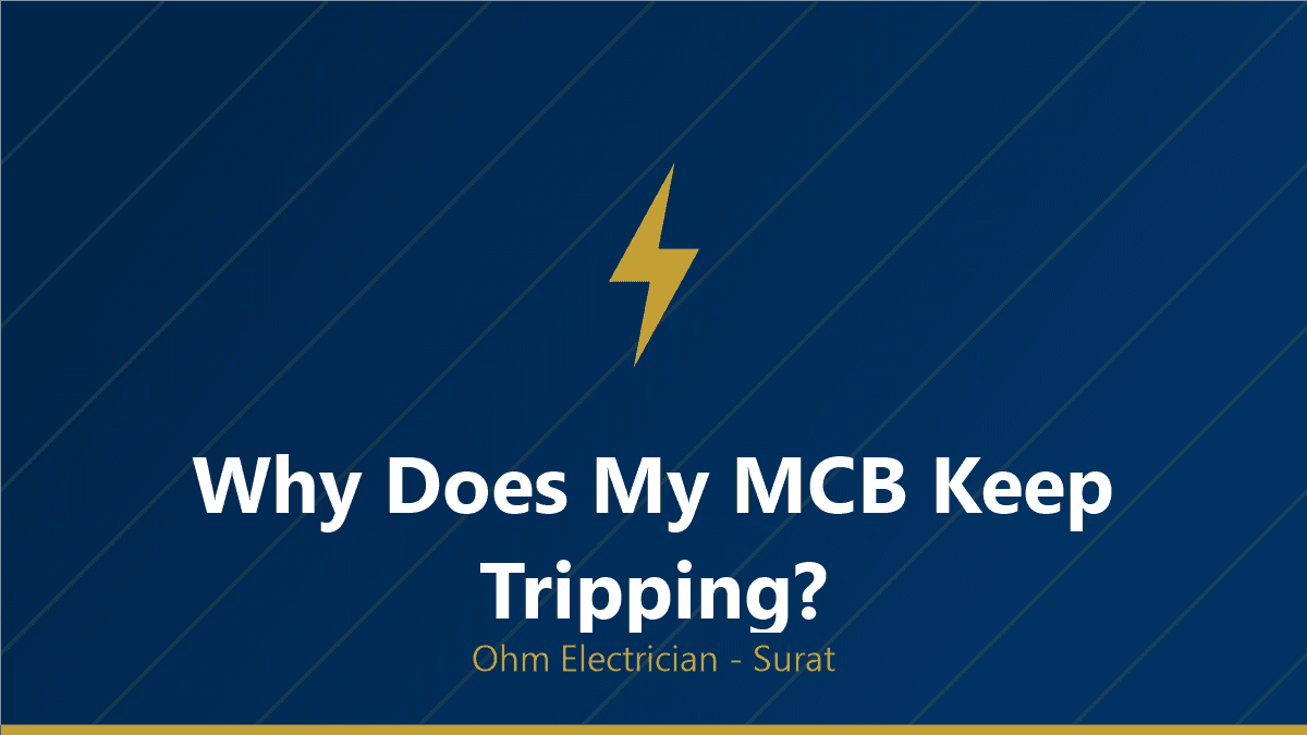Why Does My MCB Keep Tripping? 7 Causes and What Each One Means
